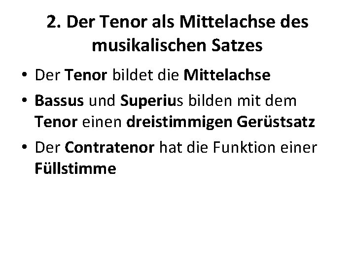 2. Der Tenor als Mittelachse des musikalischen Satzes • Der Tenor bildet die Mittelachse