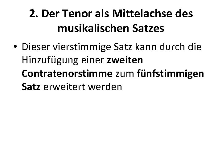 2. Der Tenor als Mittelachse des musikalischen Satzes • Dieser vierstimmige Satz kann durch