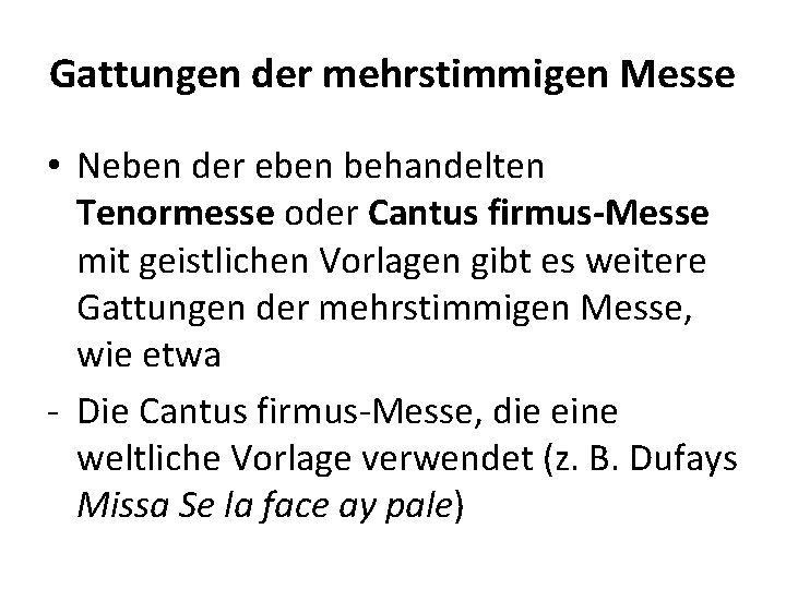 Gattungen der mehrstimmigen Messe • Neben der eben behandelten Tenormesse oder Cantus firmus-Messe mit