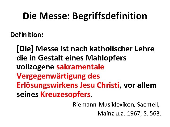 Die Messe: Begriffsdefinition Definition: [Die] Messe ist nach katholischer Lehre die in Gestalt eines