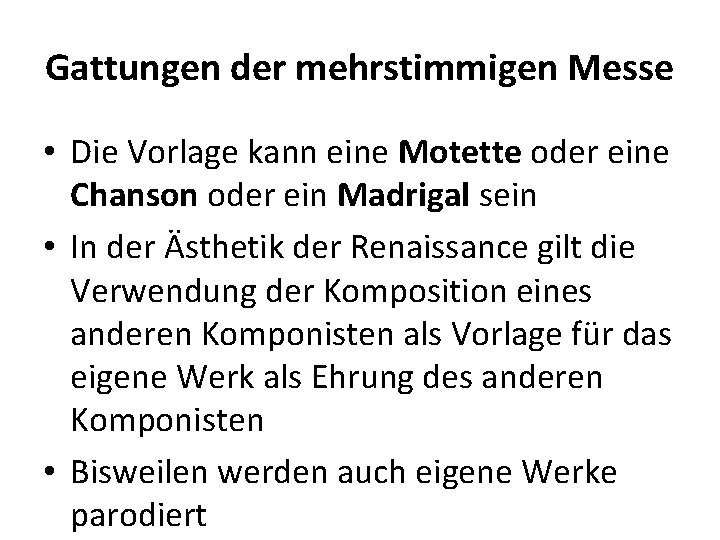 Gattungen der mehrstimmigen Messe • Die Vorlage kann eine Motette oder eine Chanson oder