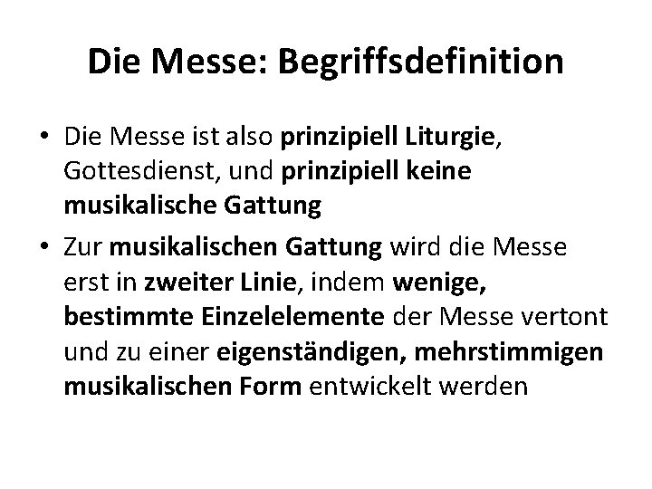 Die Messe: Begriffsdefinition • Die Messe ist also prinzipiell Liturgie, Gottesdienst, und prinzipiell keine