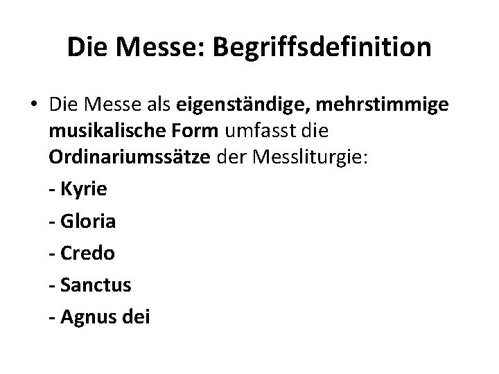 Die Messe: Begriffsdefinition • Die Messe als eigenständige, mehrstimmige musikalische Form umfasst die Ordinariumssätze