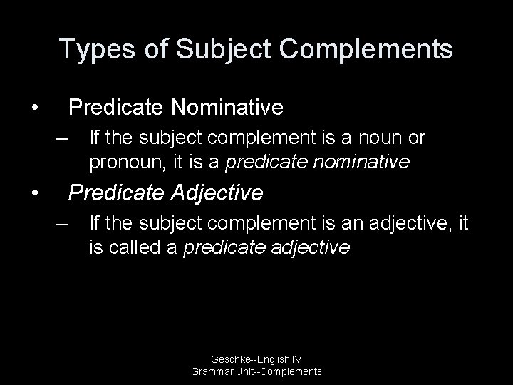 Types of Subject Complements • Predicate Nominative – • If the subject complement is