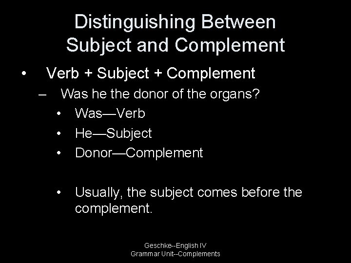 Distinguishing Between Subject and Complement • Verb + Subject + Complement – Was he