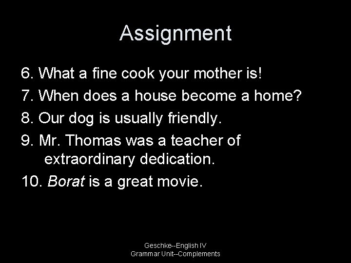 Assignment 6. What a fine cook your mother is! 7. When does a house
