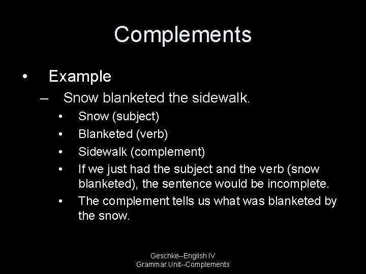Complements • Example – Snow blanketed the sidewalk. • • • Snow (subject) Blanketed