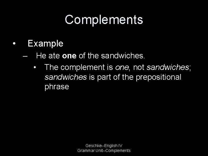 Complements • Example – He ate one of the sandwiches. • The complement is