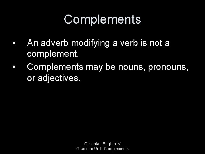 Complements • • An adverb modifying a verb is not a complement. Complements may