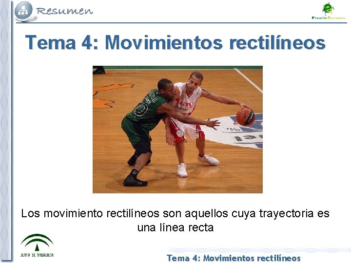 Tema 4: Movimientos rectilíneos Los movimiento rectilíneos son aquellos cuya trayectoria es una línea