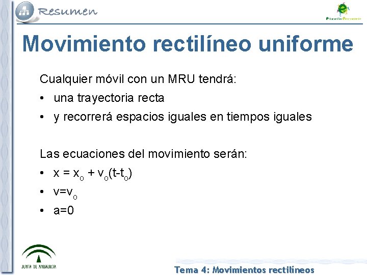 Movimiento rectilíneo uniforme Cualquier móvil con un MRU tendrá: • una trayectoria recta •