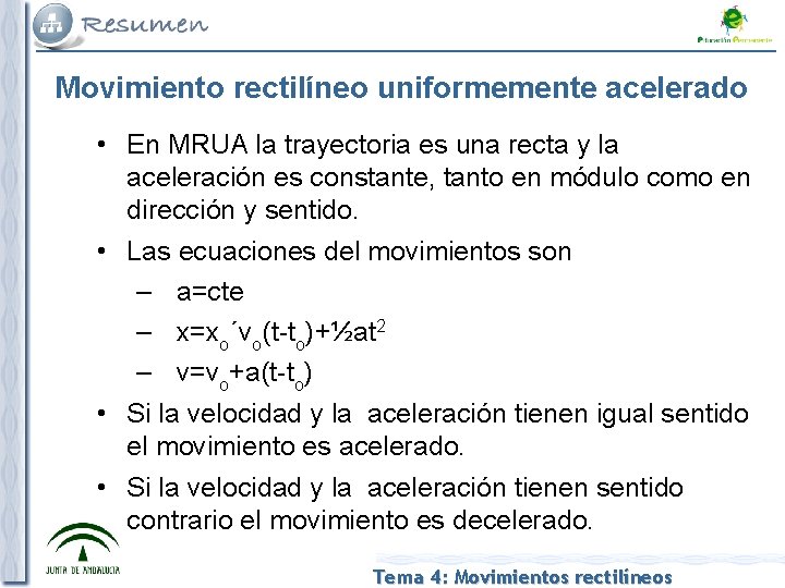 Movimiento rectilíneo uniformemente acelerado • En MRUA la trayectoria es una recta y la