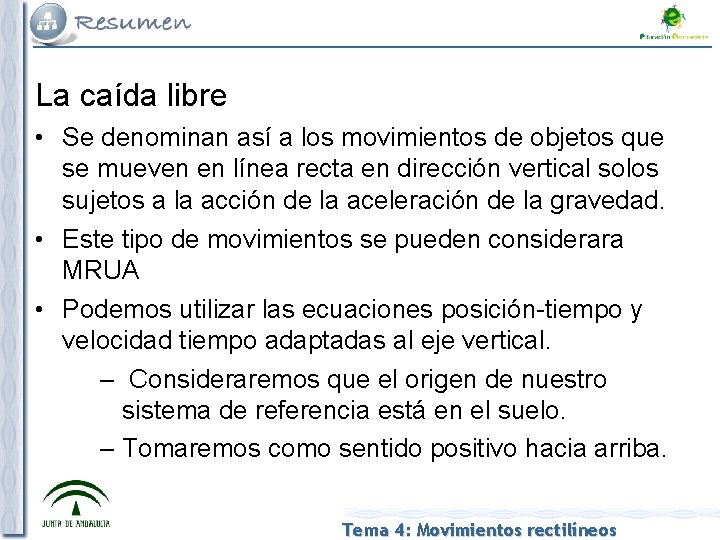 La caída libre • Se denominan así a los movimientos de objetos que se