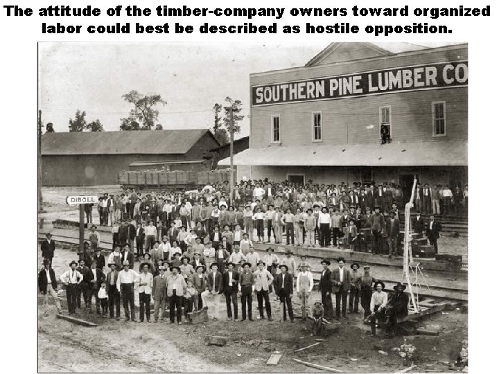 The attitude of the timber-company owners toward organized labor could best be described as