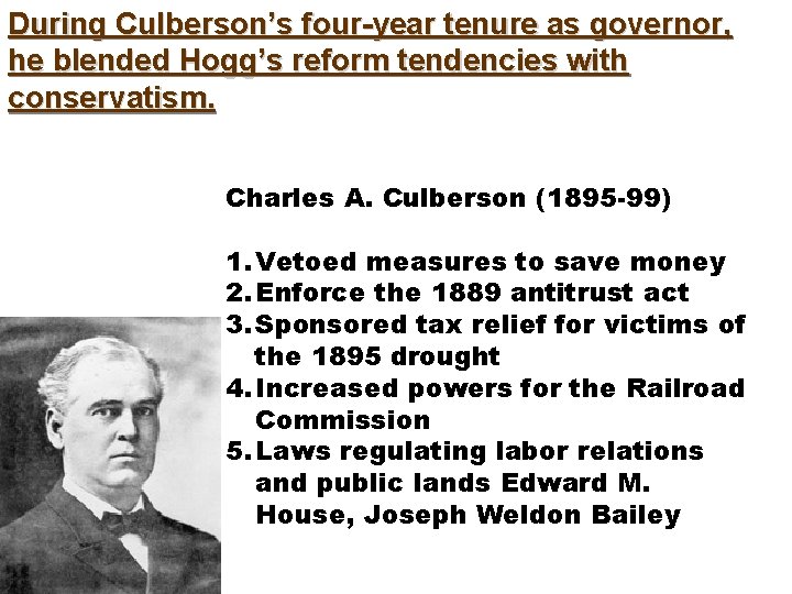 During Culberson’s four-year tenure as governor, he blended Hogg’s reform tendencies with conservatism. Charles