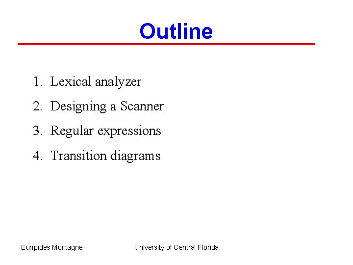Outline 1. Lexical analyzer 2. Designing a Scanner 3. Regular expressions 4. Transition diagrams