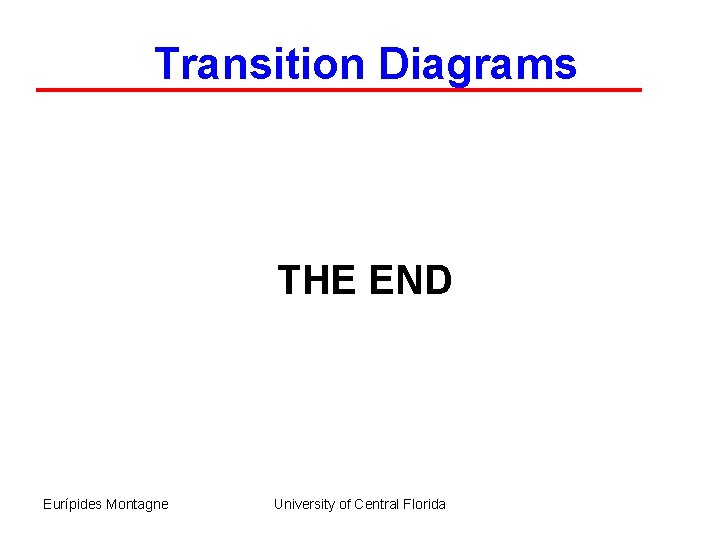 Transition Diagrams THE END Eurípides Montagne University of Central Florida 