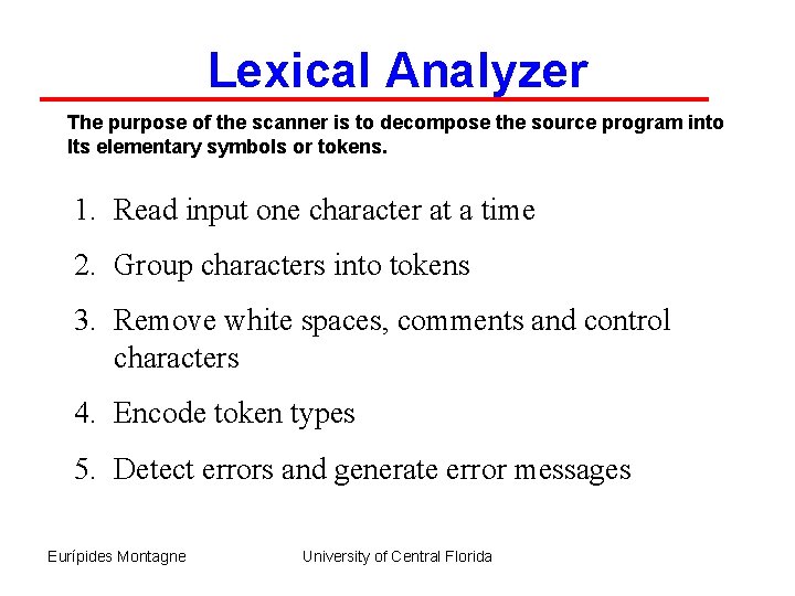 Lexical Analyzer The purpose of the scanner is to decompose the source program into