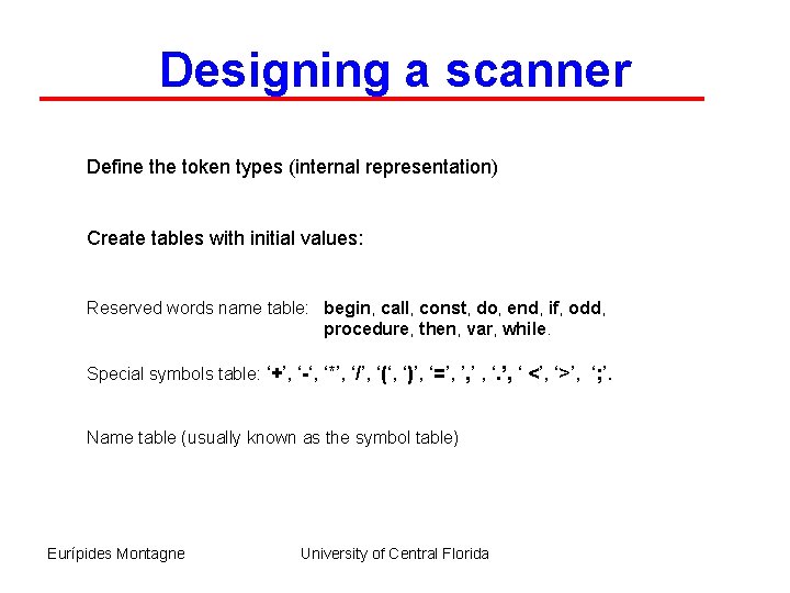 Designing a scanner Define the token types (internal representation) Create tables with initial values:
