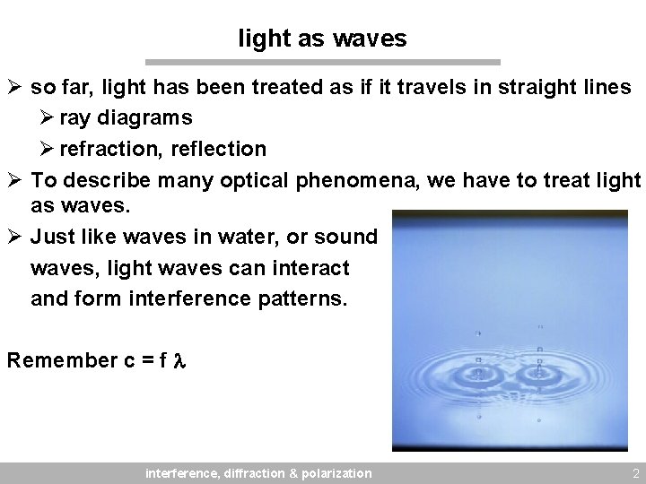 light as waves Ø so far, light has been treated as if it travels