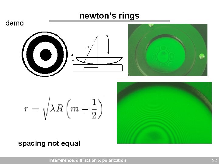 demo newton’s rings spacing not equal interference, diffraction & polarization 22 