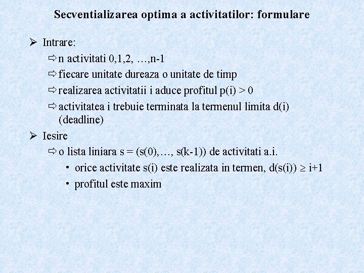 Secventializarea optima a activitatilor: formulare Ø Intrare: ð n activitati 0, 1, 2, …,