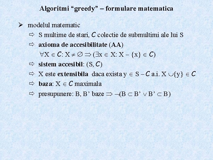 Algoritmi “greedy” – formulare matematica Ø modelul matematic ð S multime de stari, C
