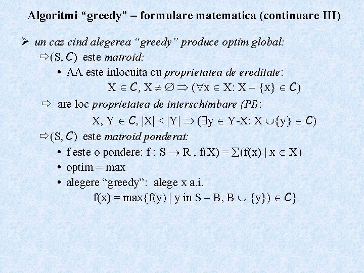 Algoritmi “greedy” – formulare matematica (continuare III) Ø un caz cind alegerea “greedy” produce