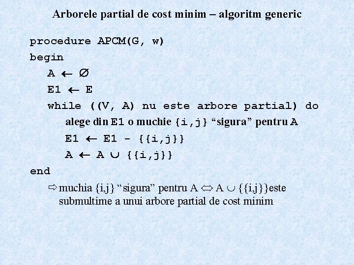 Arborele partial de cost minim – algoritm generic procedure APCM(G, w) begin A E