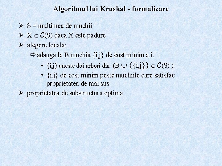 Algoritmul lui Kruskal - formalizare Ø S = multimea de muchii Ø X C(S)