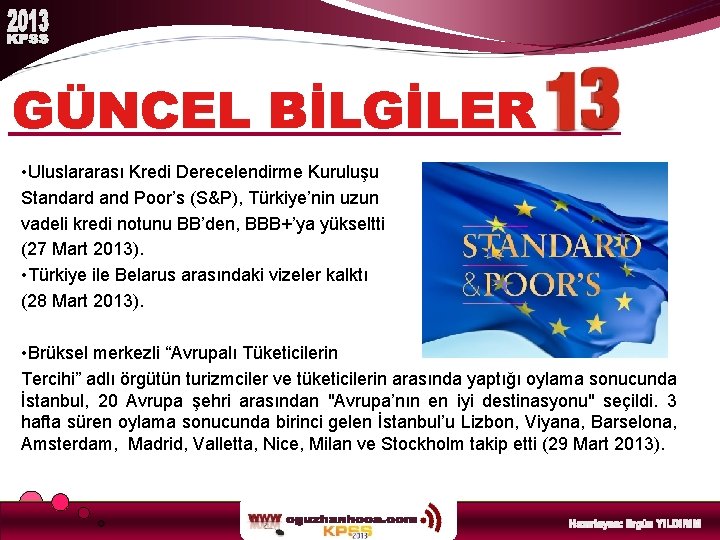  • Uluslararası Kredi Derecelendirme Kuruluşu Standard and Poor’s (S&P), Türkiye’nin uzun vadeli kredi