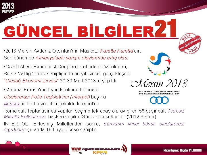  • 2013 Mersin Akdeniz Oyunları’nın Maskotu Karetta’dır. Son dönemde Almanya'daki yangın olaylarında artış