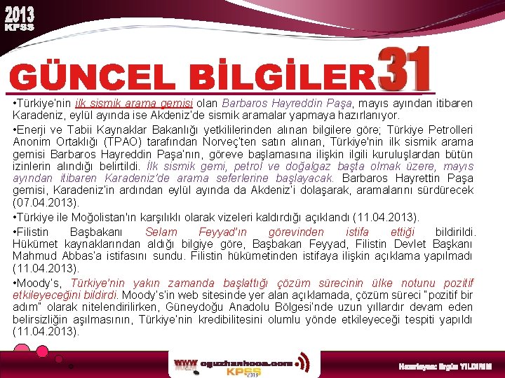  • Türkiye’nin ilk sismik arama gemisi olan Barbaros Hayreddin Paşa, mayıs ayından itibaren