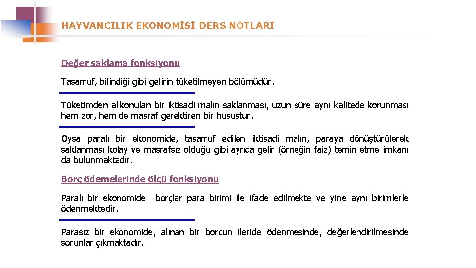 HAYVANCILIK EKONOMİSİ DERS NOTLARI Değer saklama fonksiyonu Tasarruf, bilindiği gibi gelirin tüketilmeyen bölümüdür. Tüketimden