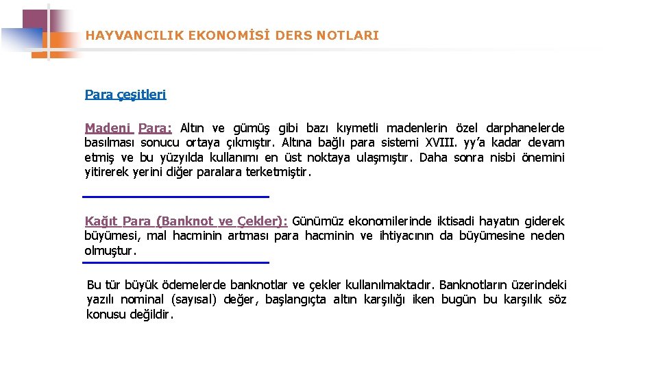 HAYVANCILIK EKONOMİSİ DERS NOTLARI Para çeşitleri Madeni Para: Altın ve gümüş gibi bazı kıymetli