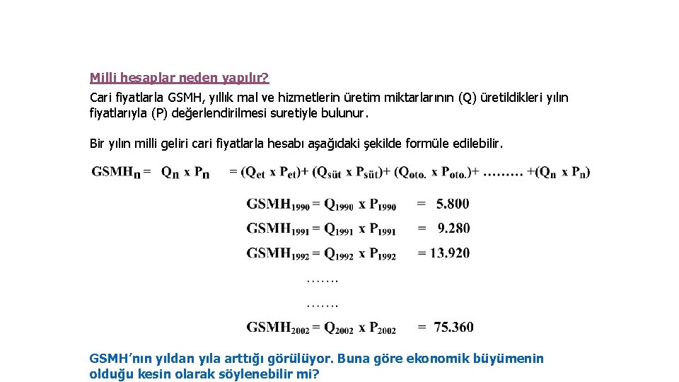 Milli hesaplar neden yapılır? Cari fiyatlarla GSMH, yıllık mal ve hizmetlerin üretim miktarlarının (Q)