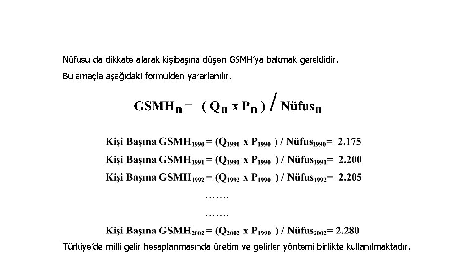 Nüfusu da dikkate alarak kişibaşına düşen GSMH’ya bakmak gereklidir. Bu amaçla aşağıdaki formulden yararlanılır.