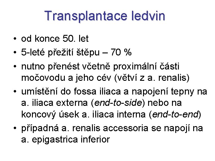 Transplantace ledvin • od konce 50. let • 5 -leté přežití štěpu – 70