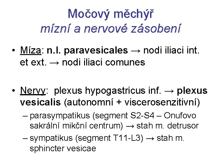 Močový měchýř mízní a nervové zásobení • Míza: n. l. paravesicales → nodi iliaci