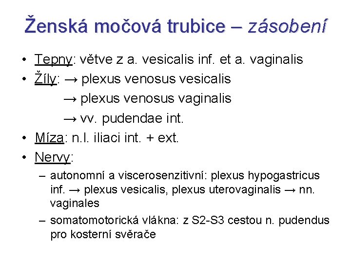 Ženská močová trubice – zásobení • Tepny: větve z a. vesicalis inf. et a.