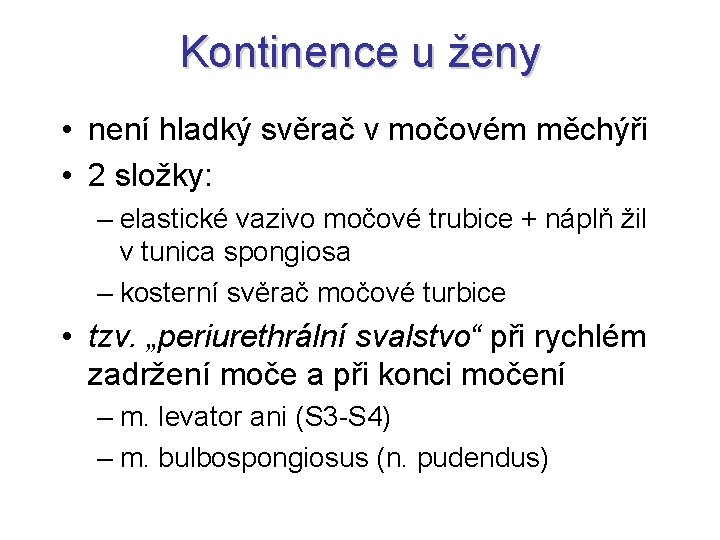 Kontinence u ženy • není hladký svěrač v močovém měchýři • 2 složky: –