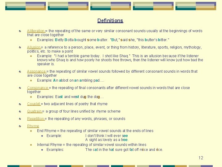 Definitions. Alliteration = the repeating of the same or very similar consonant sounds usually