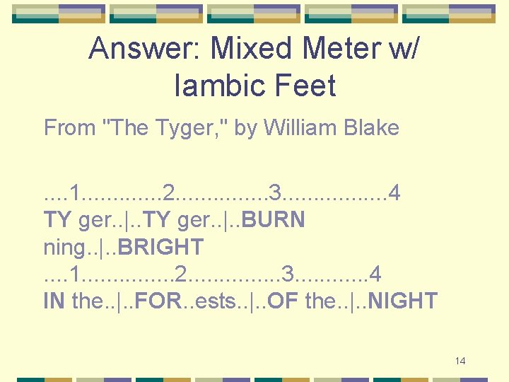 Answer: Mixed Meter w/ Iambic Feet From "The Tyger, " by William Blake. .