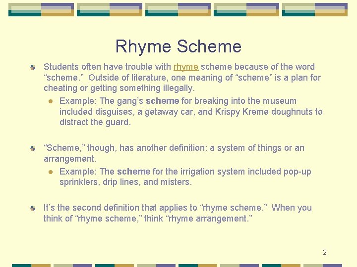 Rhyme Scheme Students often have trouble with rhyme scheme because of the word “scheme.