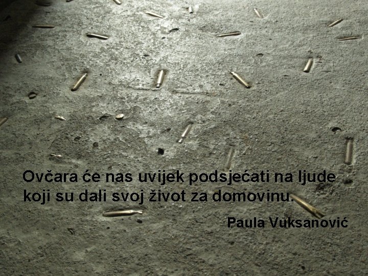 Ovčara će nas uvijek podsjećati na ljude koji su dali svoj život za domovinu.