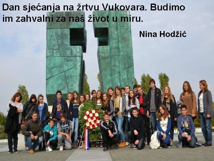 Dan sjećanja na žrtvu Vukovara. Budimo im zahvalni za naš život u miru. Nina