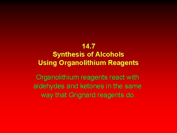14. 7 Synthesis of Alcohols Using Organolithium Reagents Organolithium reagents react with aldehydes and