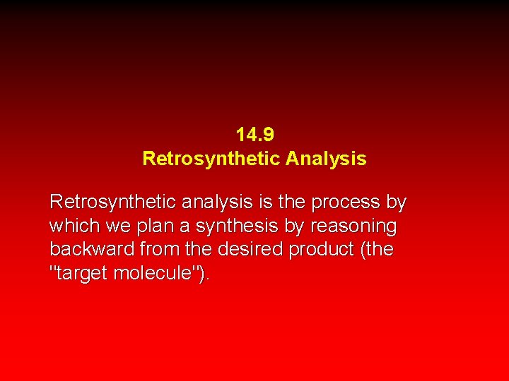 14. 9 Retrosynthetic Analysis Retrosynthetic analysis is the process by which we plan a
