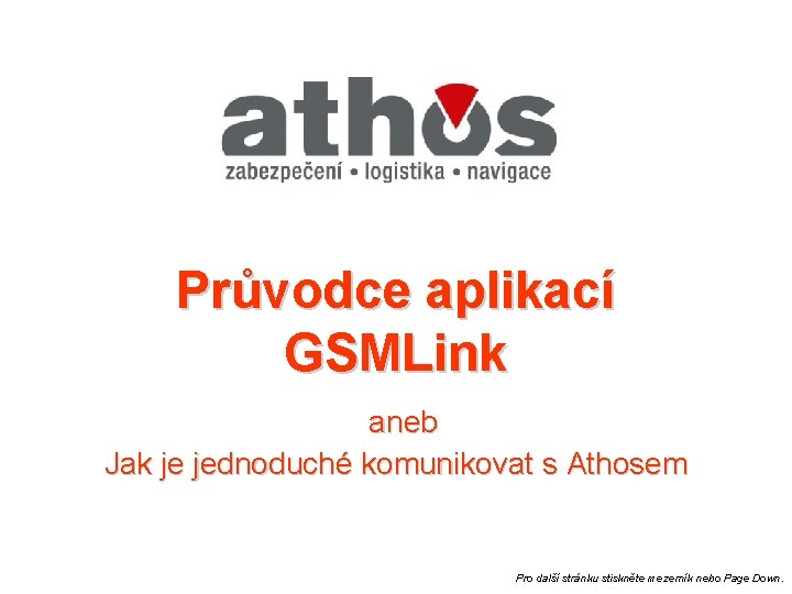 Průvodce aplikací GSMLink aneb Jak je jednoduché komunikovat s Athosem Pro další stránku stiskněte