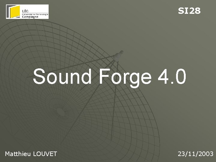 SI 28 Sound Forge 4. 0 Matthieu LOUVET 23/11/2003 SI 28 Sound Forge 4. 0 Matthieu LOUVET 23/11/2003